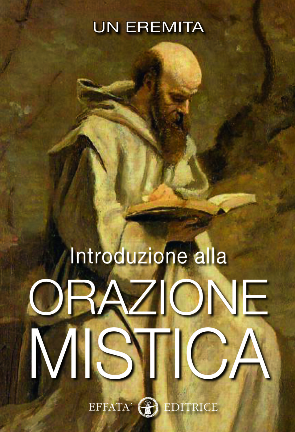 Effata Libro «Introduzione alla orazione mistica» di Un eremita ~ Effatà Editrice