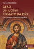 Copertina del libro Gesù un uomo firmato da Dio