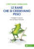 Copertina del libro Le Rane che si credevano pesci